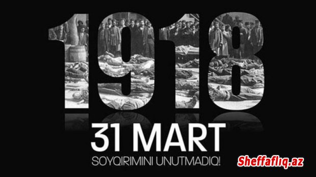 31 mart - Azərbaycanlıların Soyqırımı Günüdür.-  hadisədən 101 il ötür....