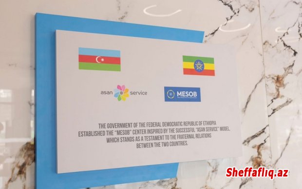 Azərbaycanın dəstəyi ilə Efiopiyada "ASAN xidmət" mərkəzi açılıb