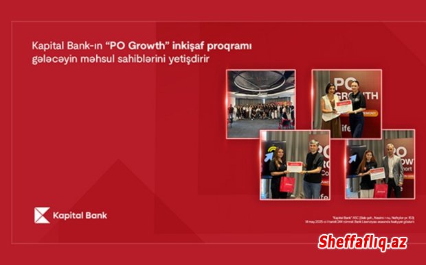“Kapital Bank”ın “PO Growth” inkişaf proqramı gələcəyin məhsul sahiblərini yetişdirir